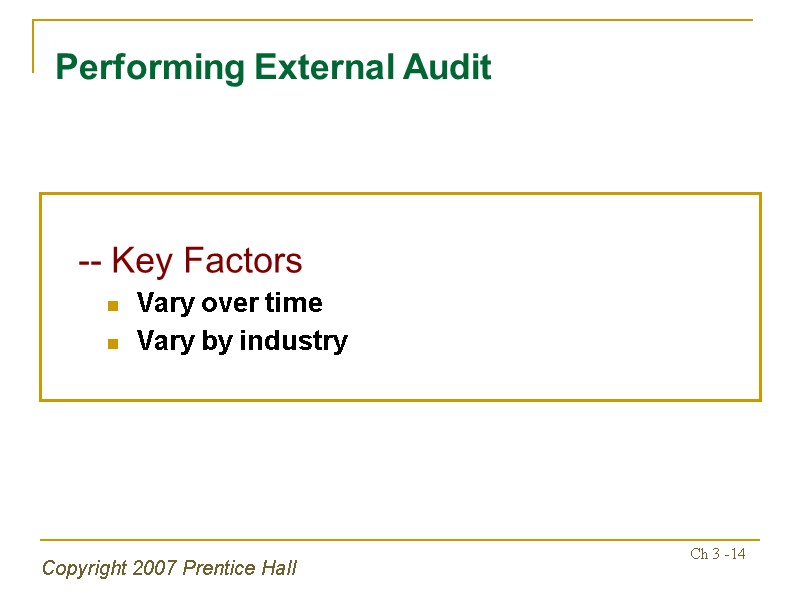 Copyright 2007 Prentice Hall Ch 3 -14 Performing External Audit  -- Key Factors